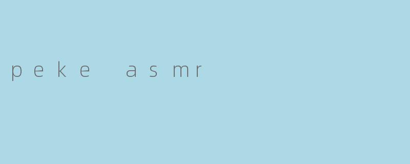 peke asmr